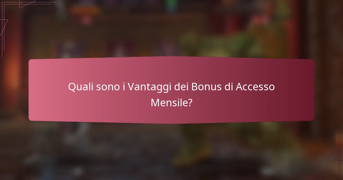 Quali sono i Vantaggi dei Bonus di Accesso Mensile?