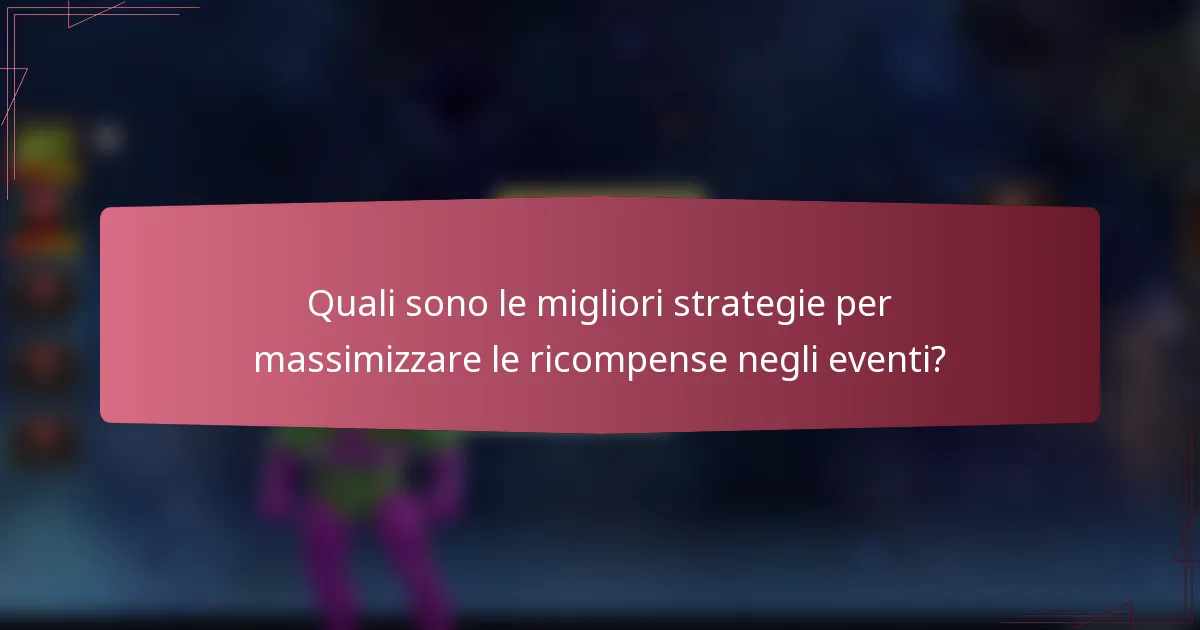 Quali sono le migliori strategie per massimizzare le ricompense negli eventi?