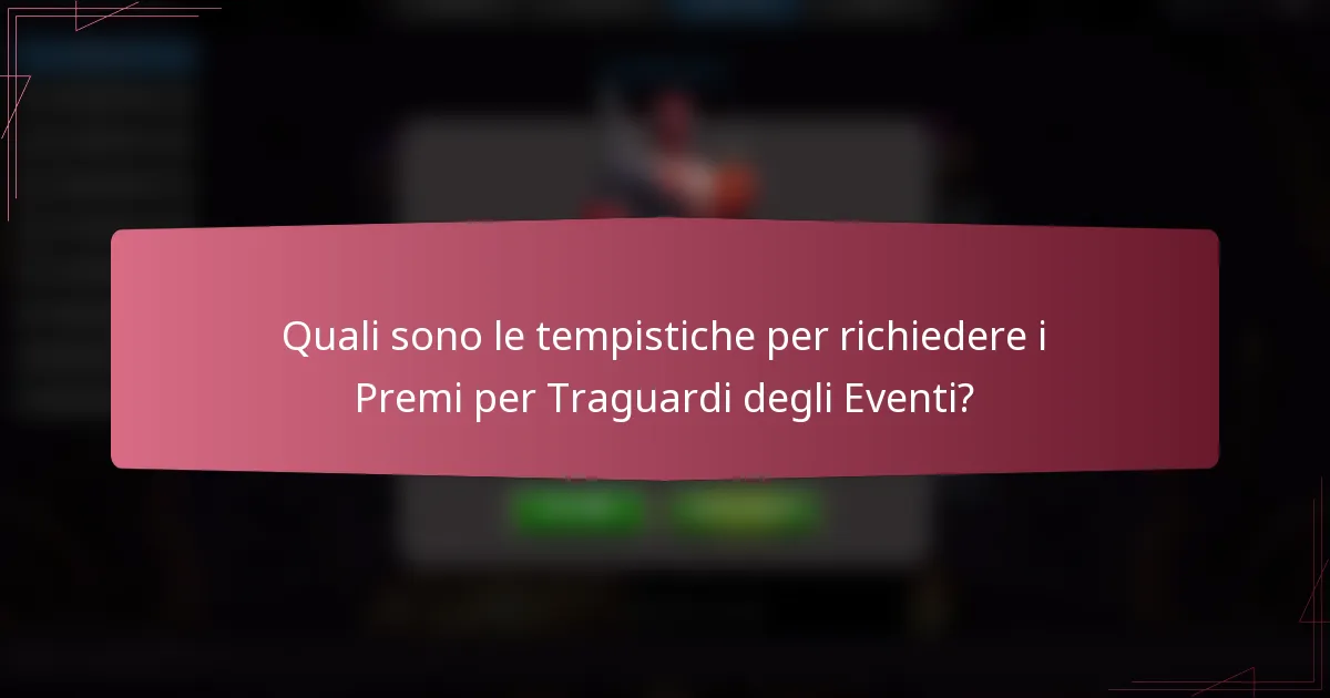 Quali sono le tempistiche per richiedere i Premi per Traguardi degli Eventi?