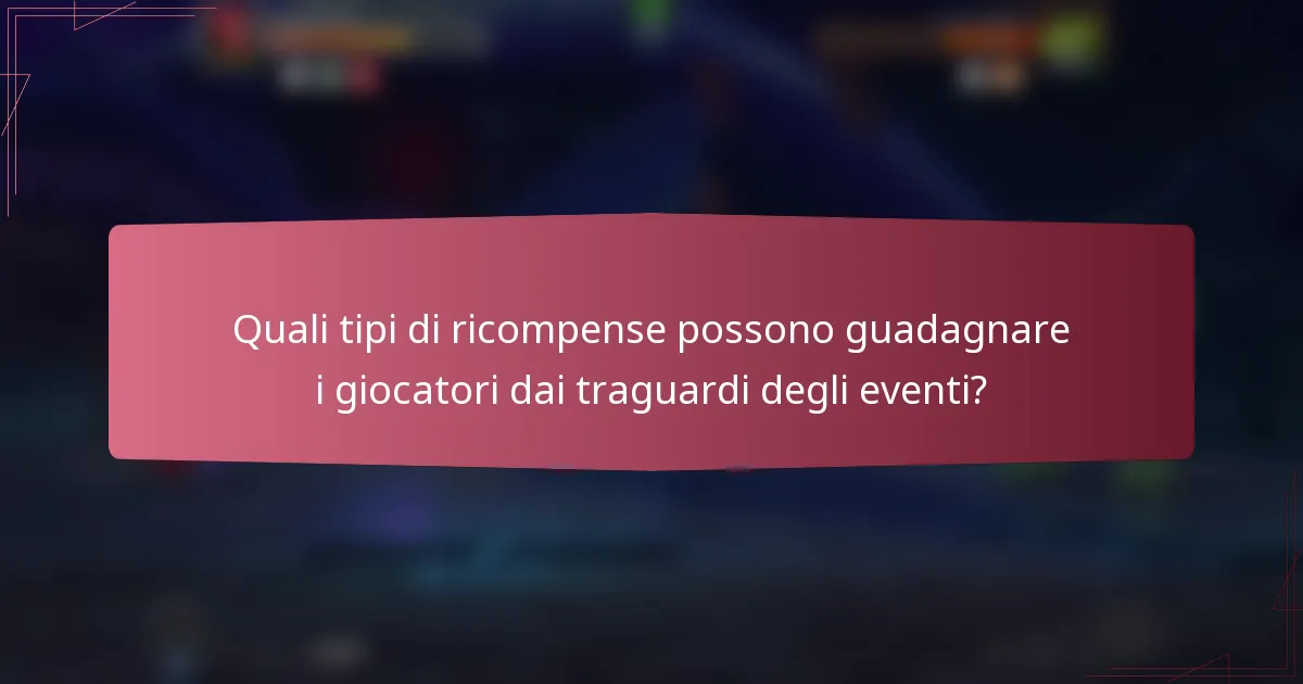 Quali tipi di ricompense possono guadagnare i giocatori dai traguardi degli eventi?