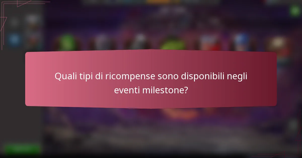 Quali tipi di ricompense sono disponibili negli eventi milestone?