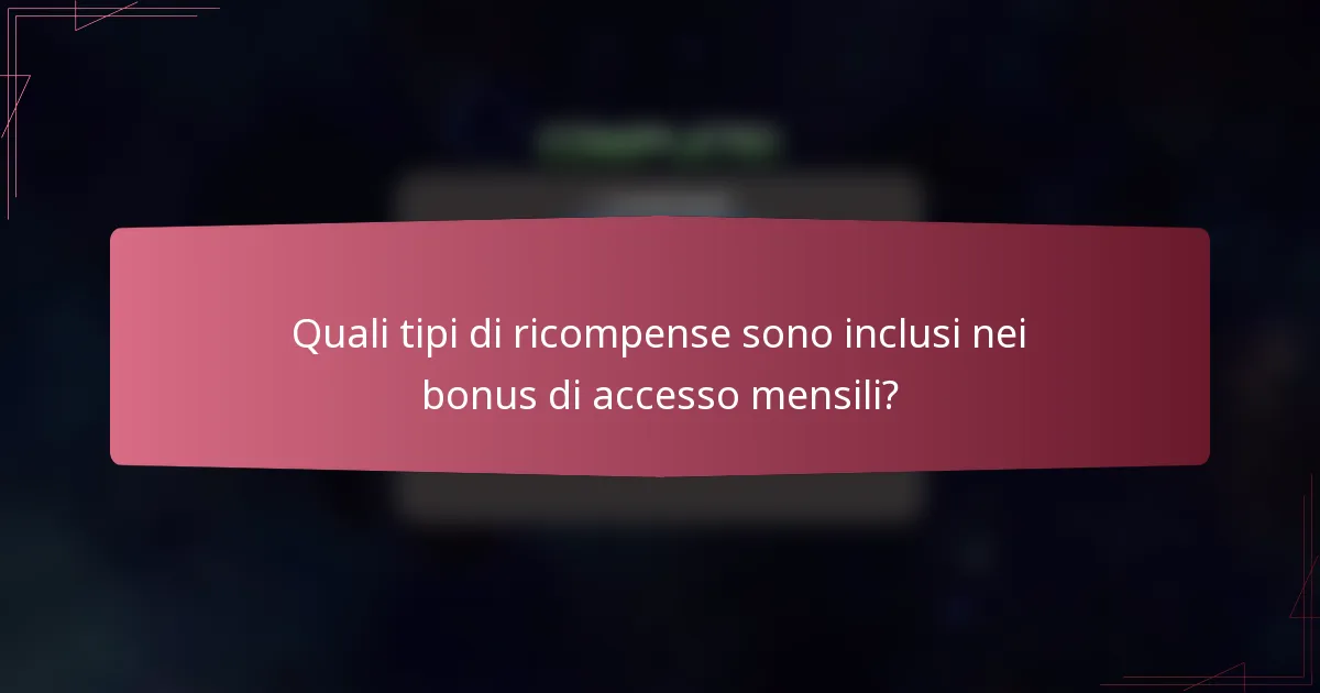 Quali tipi di ricompense sono inclusi nei bonus di accesso mensili?