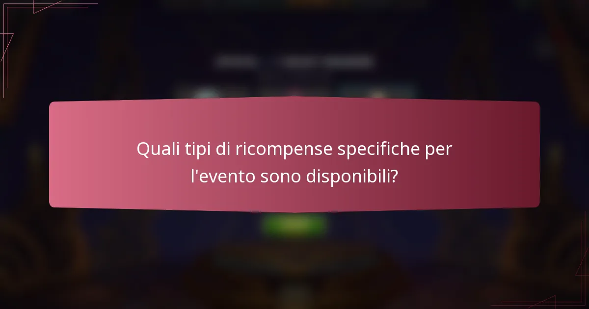 Quali tipi di ricompense specifiche per l'evento sono disponibili?