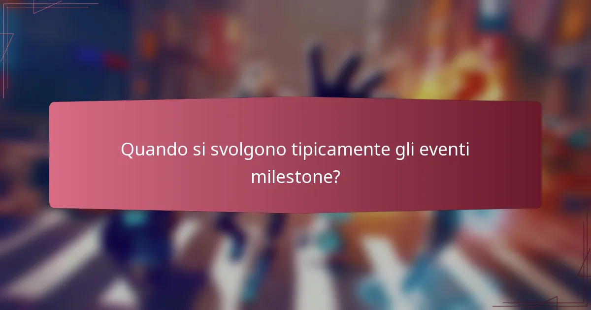 Quando si svolgono tipicamente gli eventi milestone?